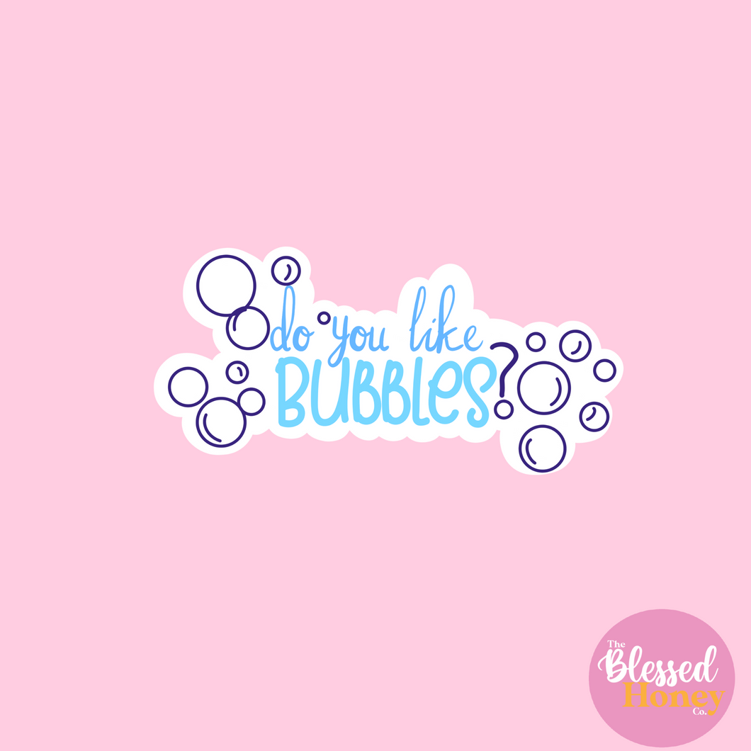 Do You Like Bubbles Child Life Sticker