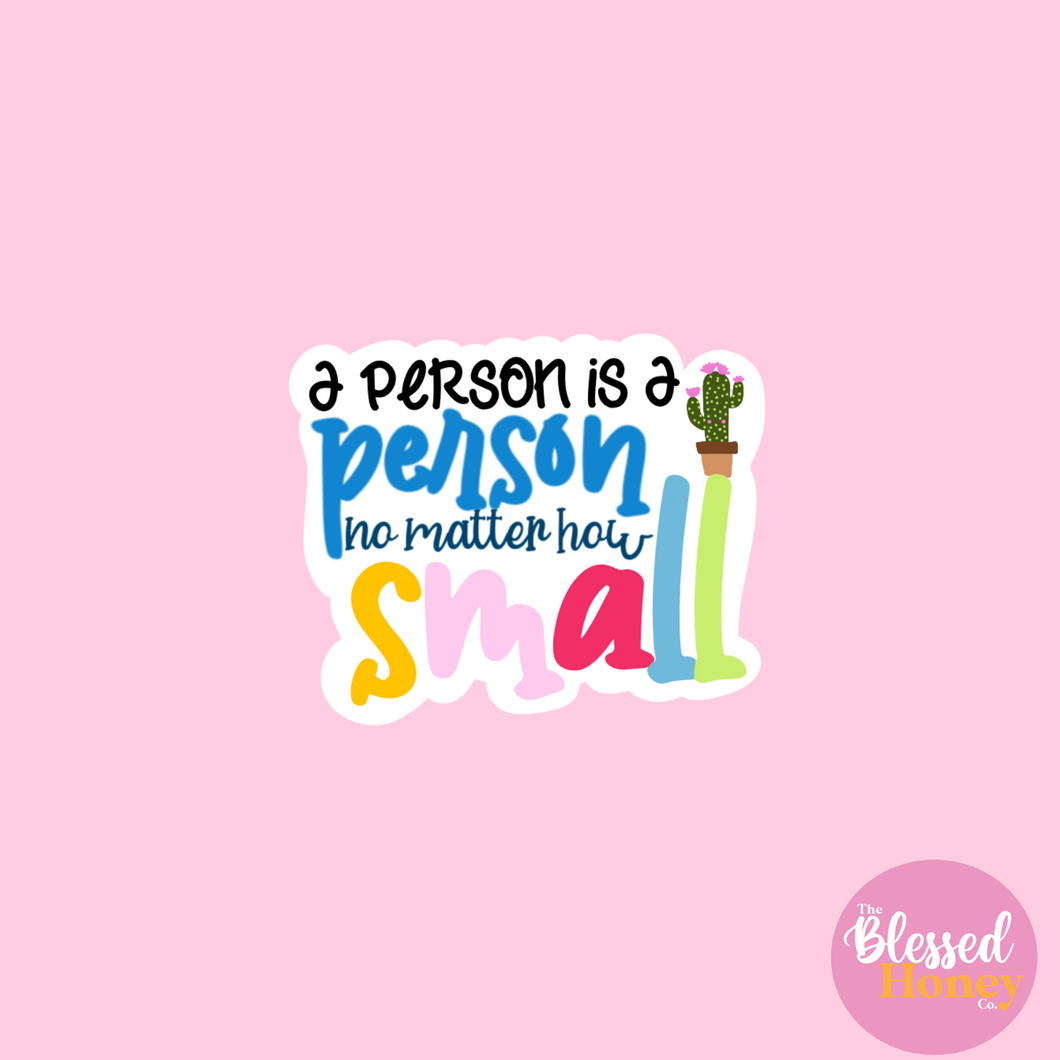 A Person is a Person No Matter How Small Sticker