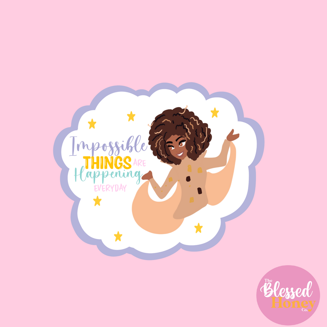 Impossible Things Are Happening Everyday Sticker