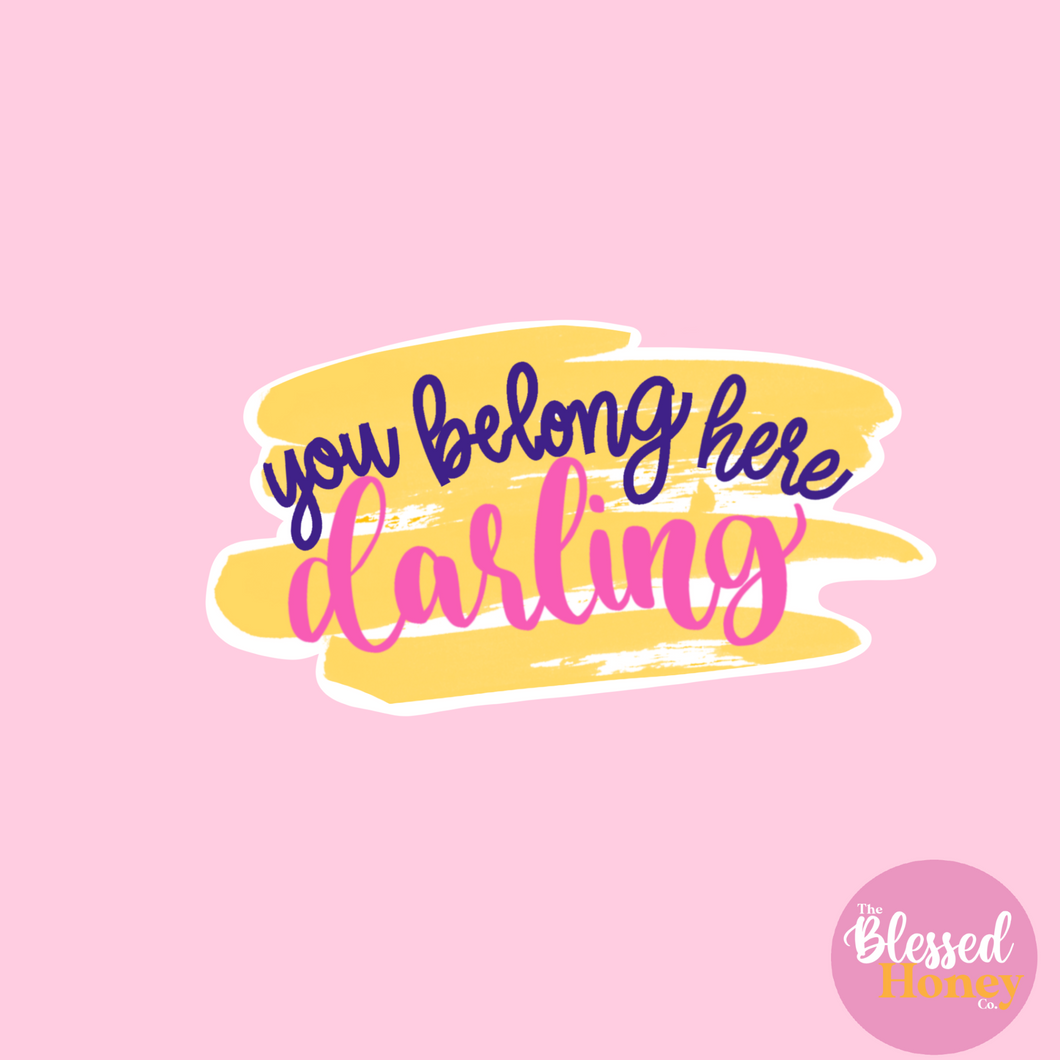 You Belong Here Darling Sticker, Inspirational Encouraging Sticker