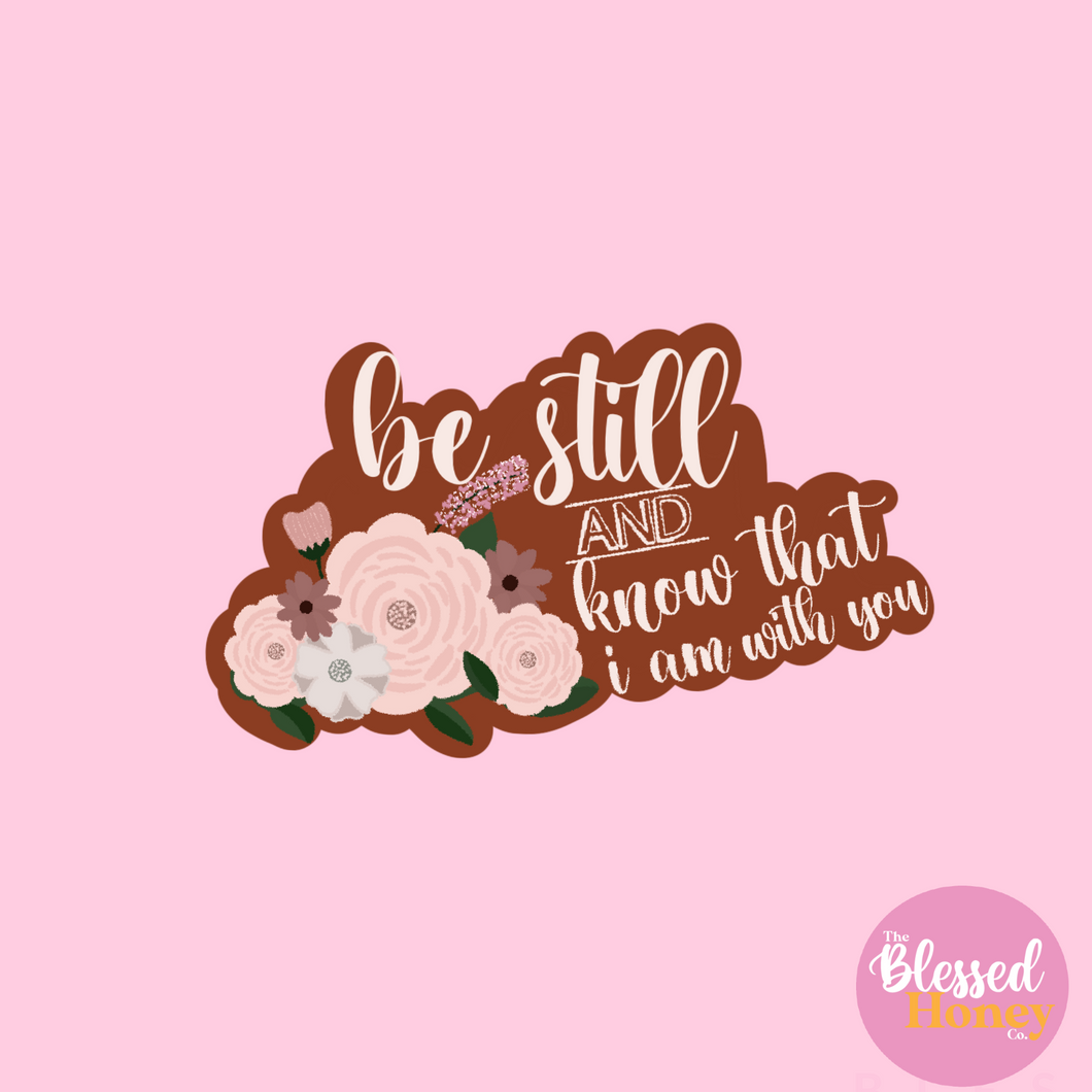 Be Still & Know I Am With You Sticker