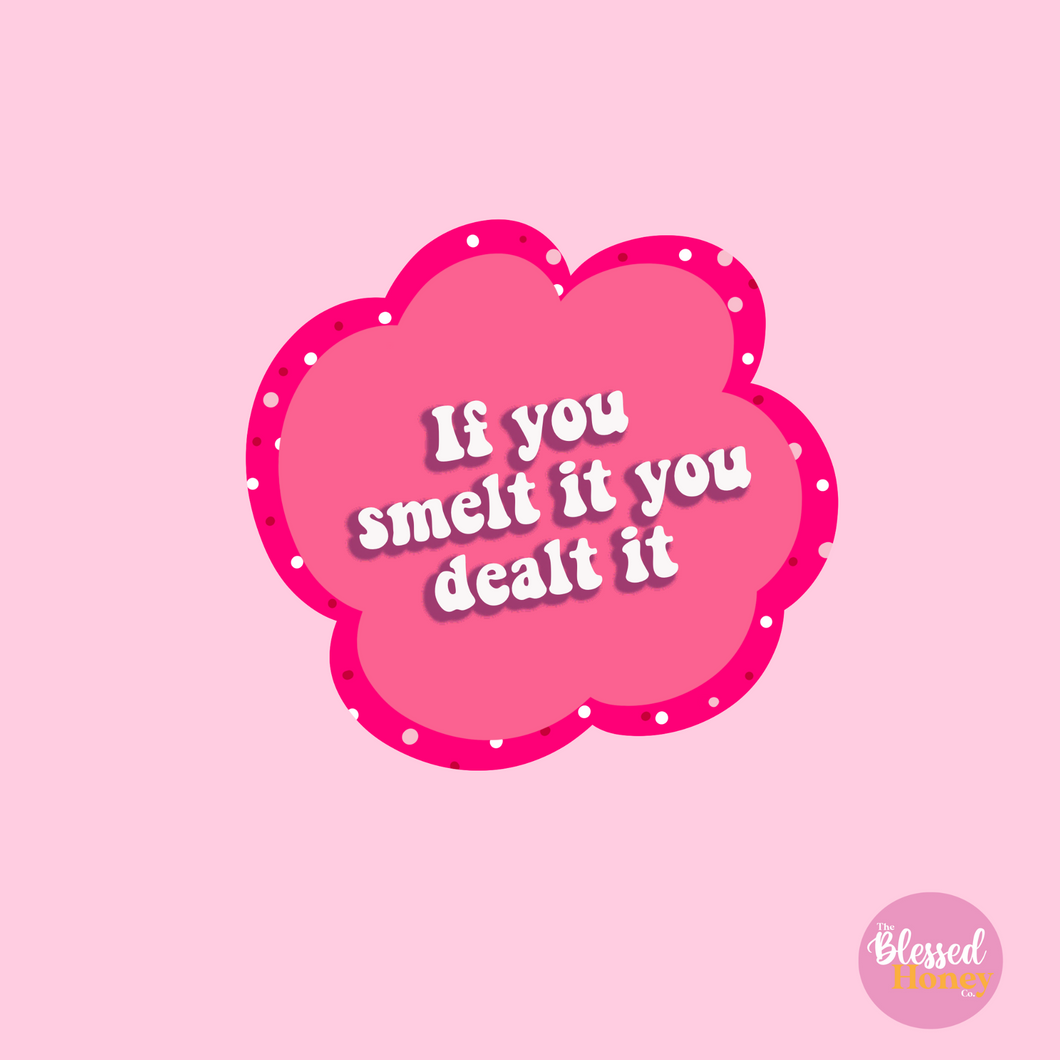 If You Smelt It You Dealt it Sticker