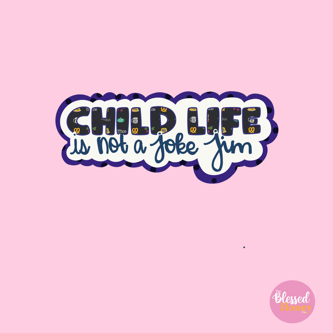 Child Life is Not A Joke Jim
