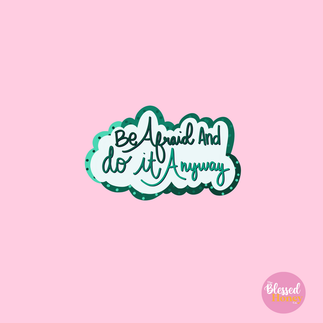 Be Afraid and Do It Anyway Sticker
