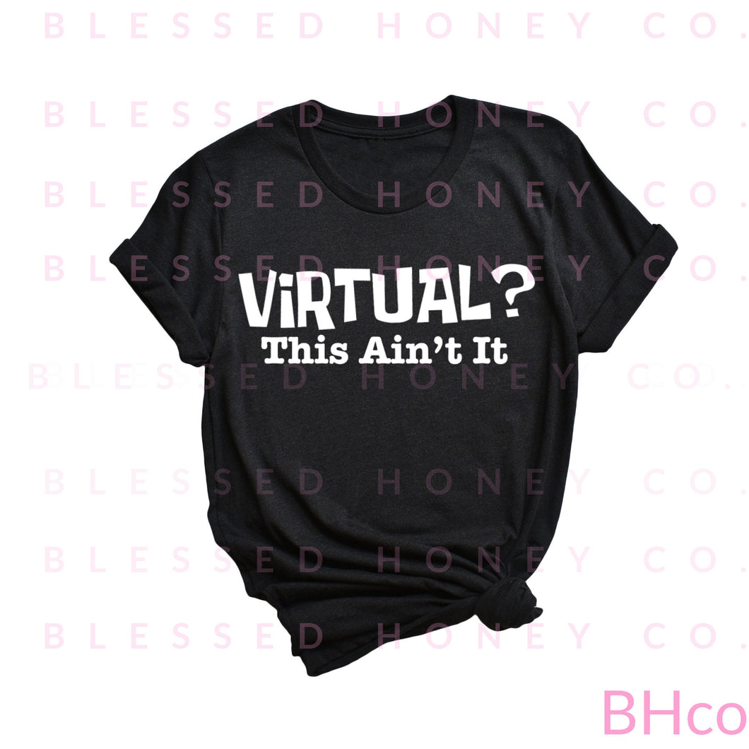 Virtual? This Ain't It Tshirt, Virtual Learning Tshirt