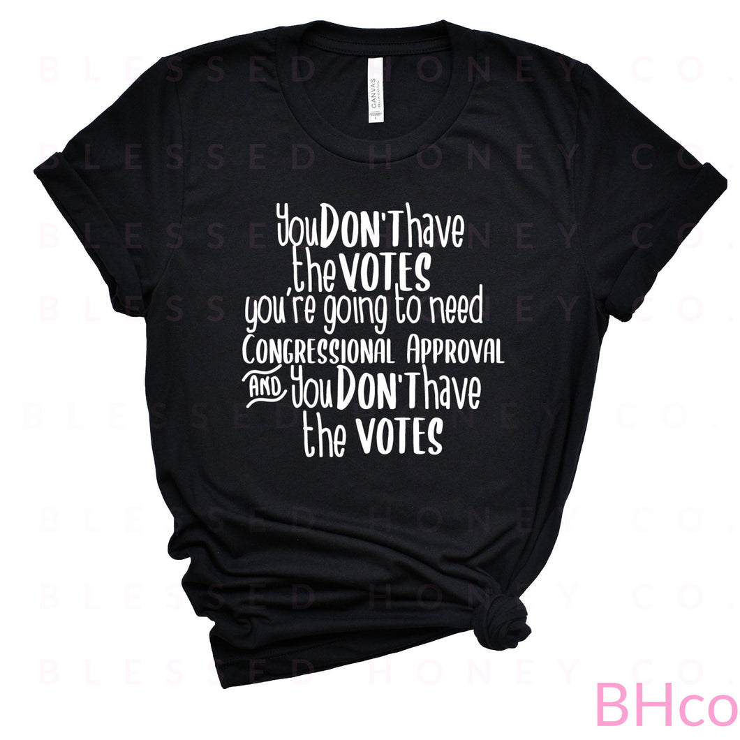 You're Going To Need Congressional Approval & You Don't Have The Votes Shirt, Thomas Jefferson, James Madison, Alexander Hamilton Shirt