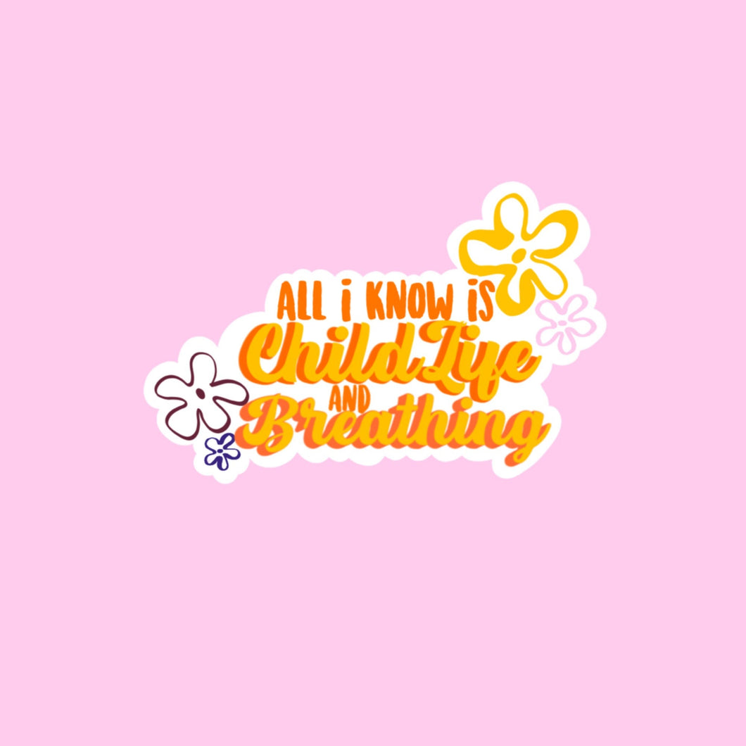 All I Know Is Child Life And Breathing Sticker