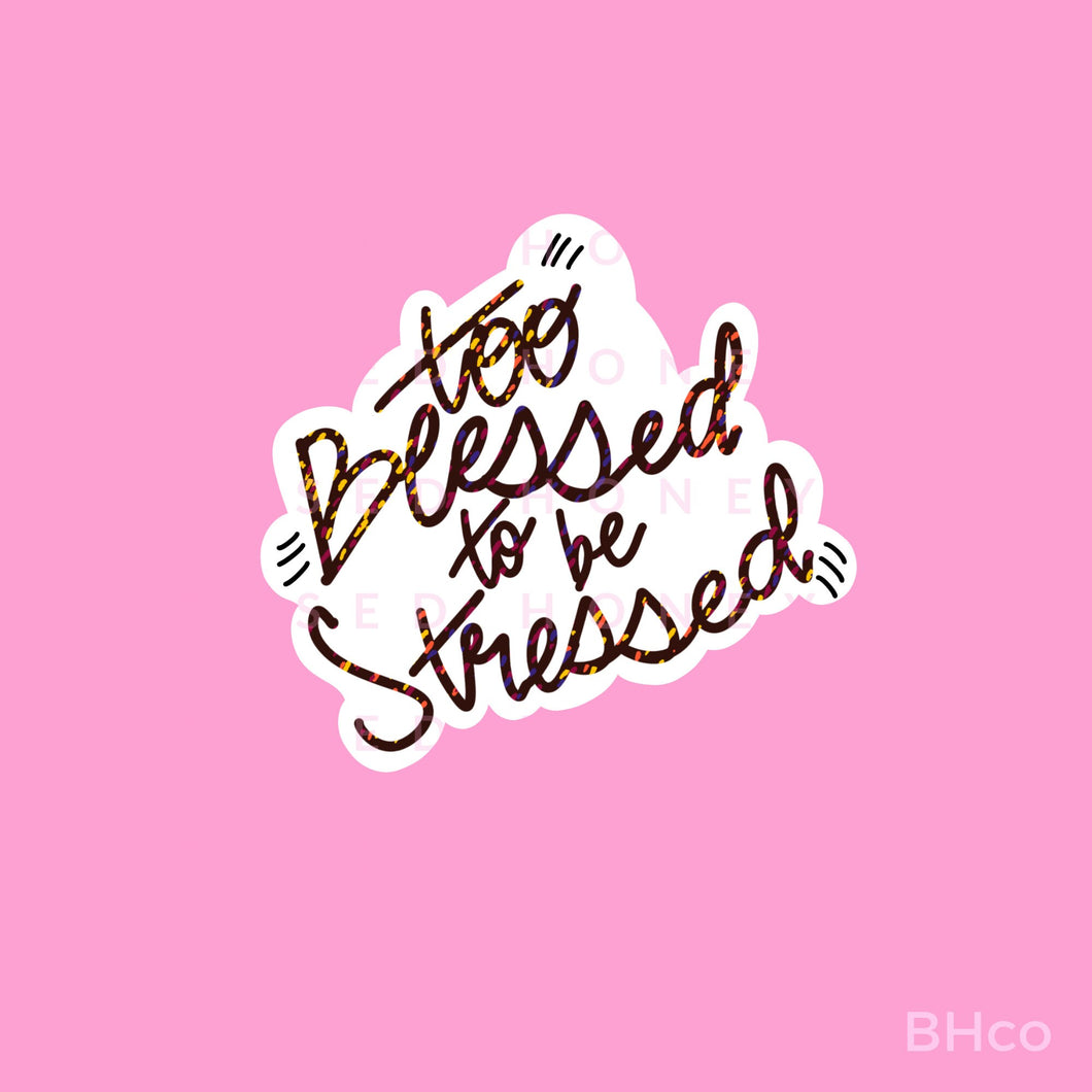 Too Blessed To Be Stressed Sticker, Laptop Decal, Water Bottle Decal