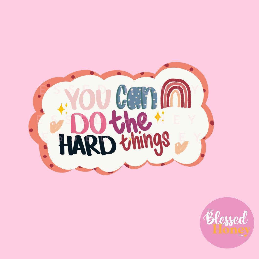 You Can Do The Hard Things Sticker