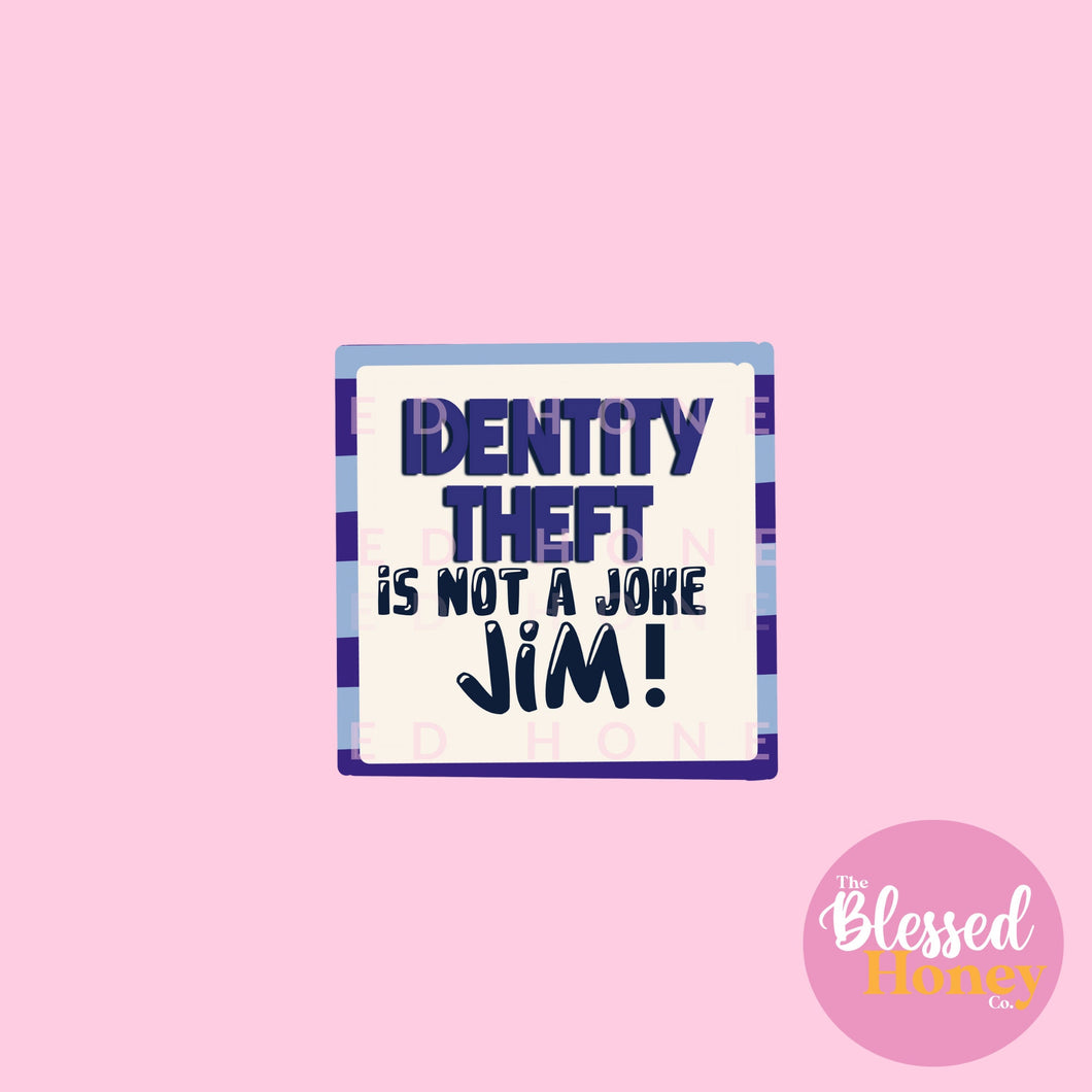 Identity Theft is Not A Joke, Jim Sticker ,The Office Inspired Sticker