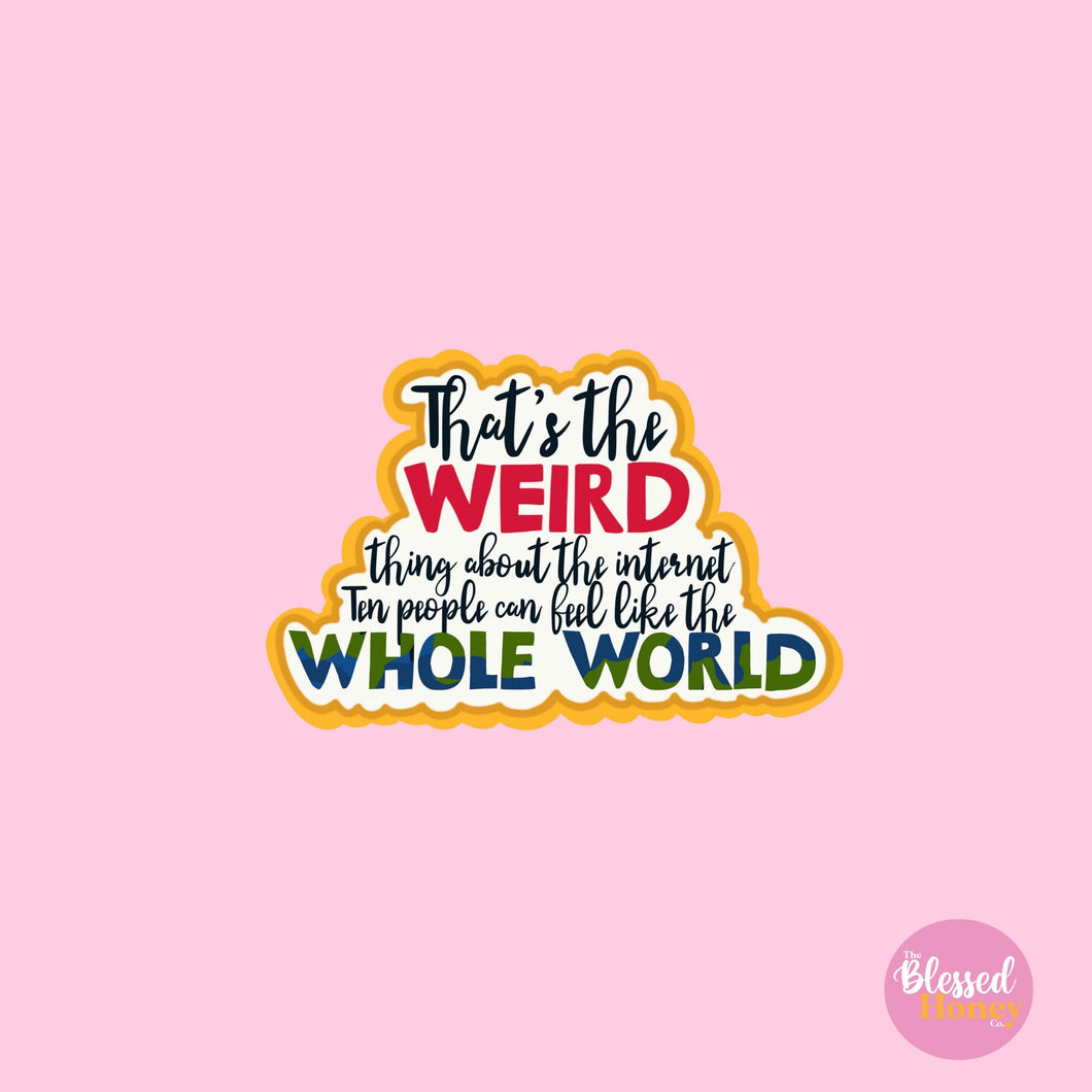 That's The Weird Thing About The Internet Ten People Can Feel Like The Whole World Sticker, Rue Euphoria Sticker